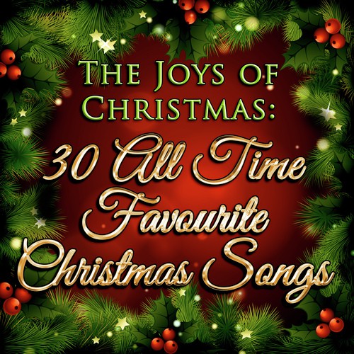 The Joys of Christmas: 30 All Time Favourite Christmas Songs