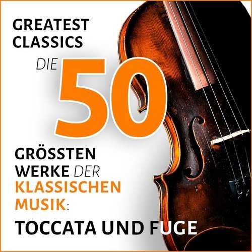 Toccata und Fuge, Greatest Classics: Die 50 größten Werke der klassischen Musik