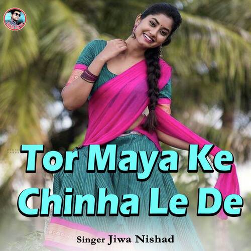 Tor Maya Ke Chinha Le De