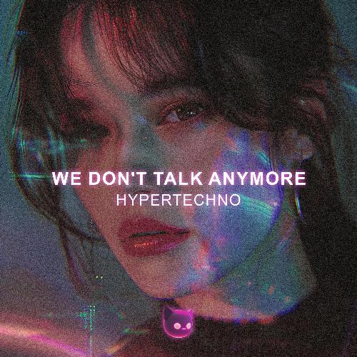 We Don't Talk Anymore (Hypertechno Sped Up)