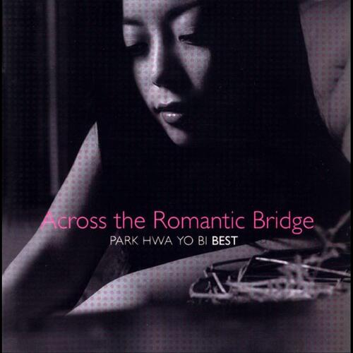 Across The Romantic Bridge (Park Hwa Yo Bi Best)