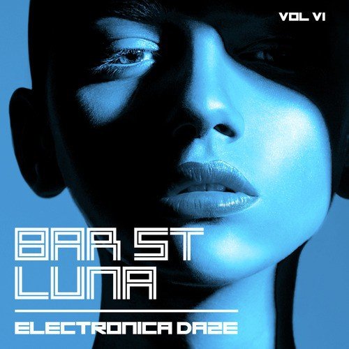 Bar St. Luna: Electronica Daze, Vol. 6