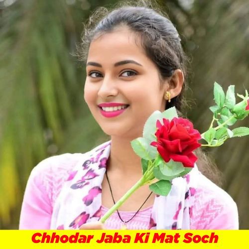 Chhodar jaba ki mat soch