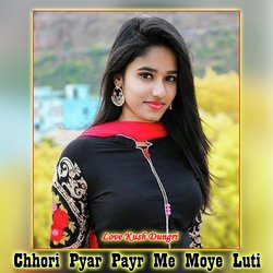 Chhori Pyar Payr Me Moye Luti-Pwo5VRV8cnE