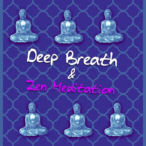 Deep Breath & Zen Meditation – Relaxation Mind Music for Good Night, Sleeping and Dreaming, Mindfulness Meditation Song