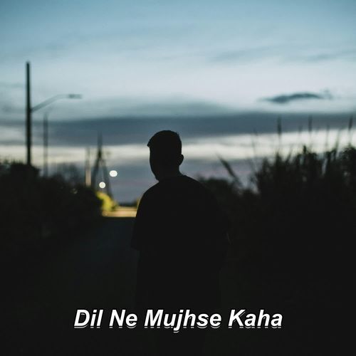 Dil Ne Mujhse Kaha