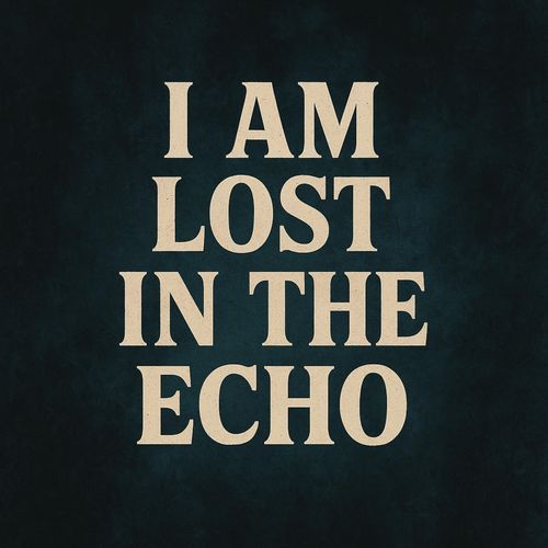I Am Lost In The Echo