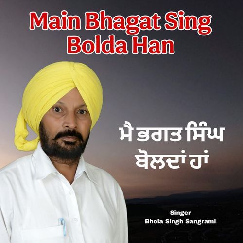Main Bhagat Sing Bolda Han