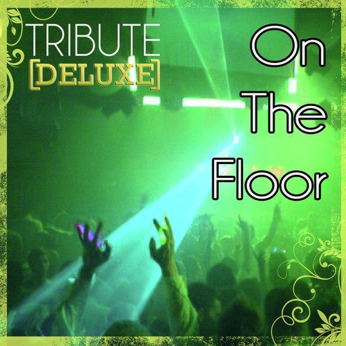 On The Floor (Jennifer Lopez Tribute) - Deluxe