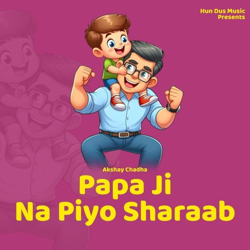 Papa Ji Na Piyo Sharaab