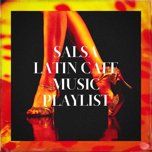 Salsa Latin Cafe Music Playlist