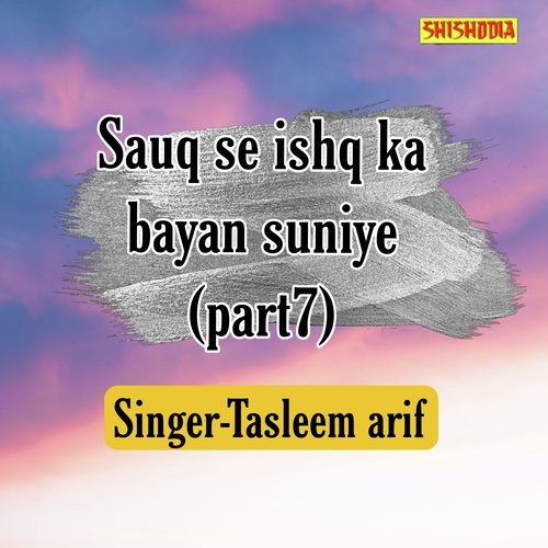 Sauq Se Ishq Ka Bayan Suniye Part 7