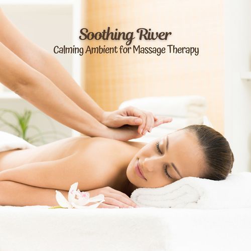 Soothing River: Calming Ambient for Massage Therapy