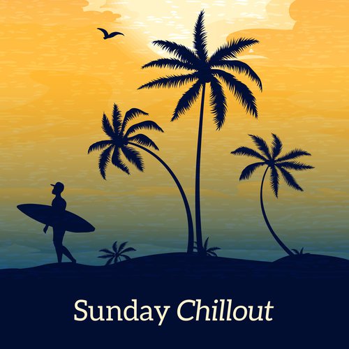 Sunday Chillout – Relax & Chill, Lazy Afternoon, Chill Out Music, Free Time, Rest