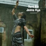 Tere Bin Jeena Kya