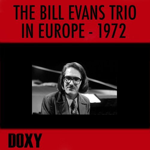 The Bill Evans Trio in Europe 1972 (Doxy Collection, Remastered, Live)