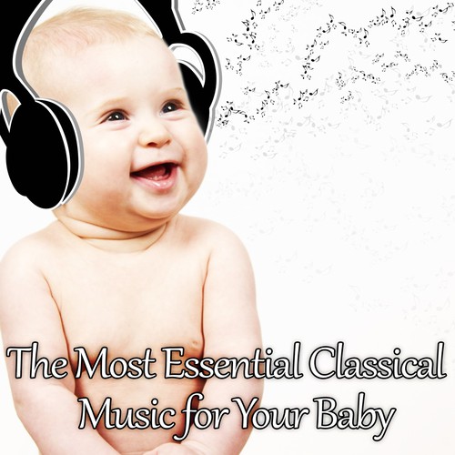 The Most Essential Classical Music for Your Baby: Mozart for Babies, Kids and Toddlers, Effect Lullabies