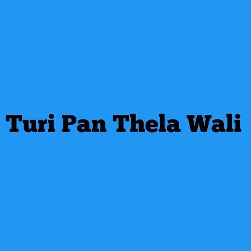 Turi Pan Thela Wali