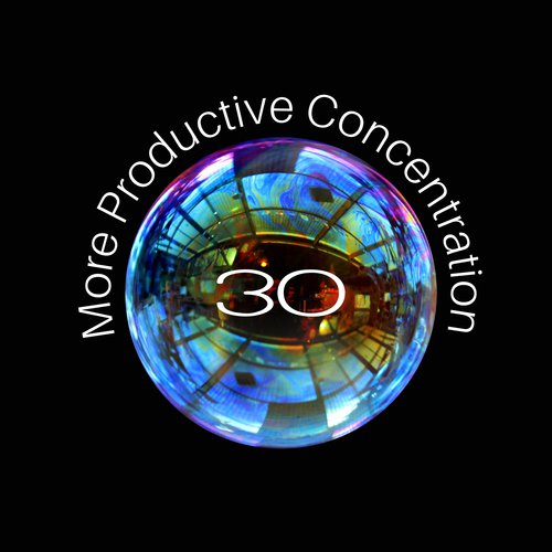 30 More Productive Concentration (Soft New Age Music & Sounds for Inner Healing, Harmony Spirit, Relaxation Techniques & Memorizing)
