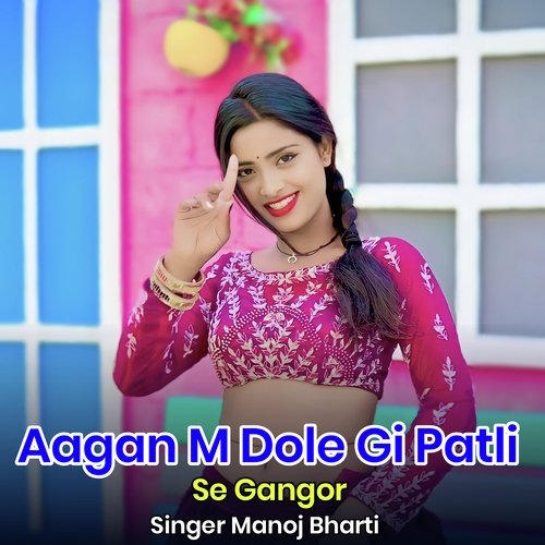 Aagan M Dole Gi Patli Se Gangor