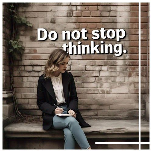 Do not stop thinking
