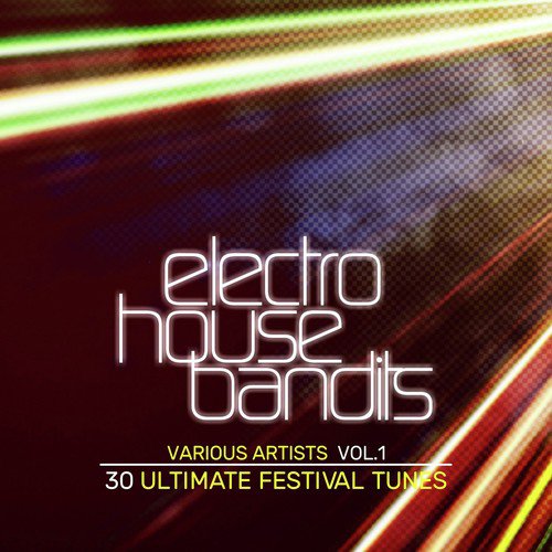 Electro House Bandits, Vol. 1 (30 Ultimate Festival Tunes)
