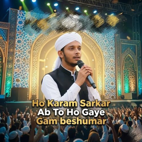 Ho Karam Sarkar Ab To Ho Gaye Gam beshumar