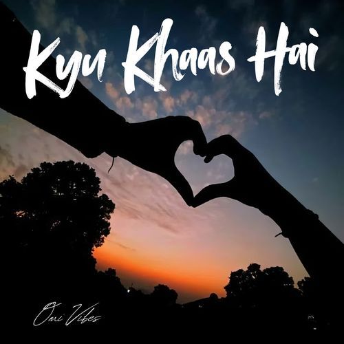 Kyu Khaas Hai