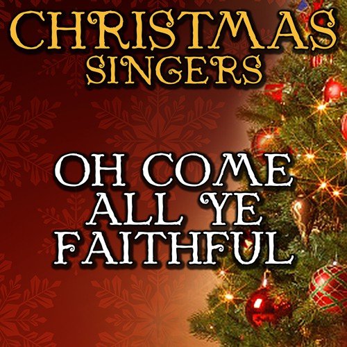 Listen to Oh Come All Ye Faithful Songs by Christmas Singers - Download Oh Come All Ye Faithful ...