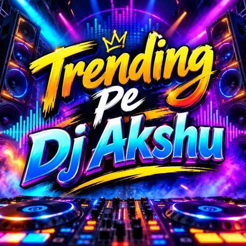 TRENDING PE DJ AKSHU