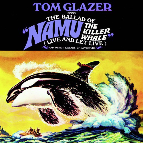 The Ballad Of "Namu The Killer Whale" & Other Ballads Of Adventure