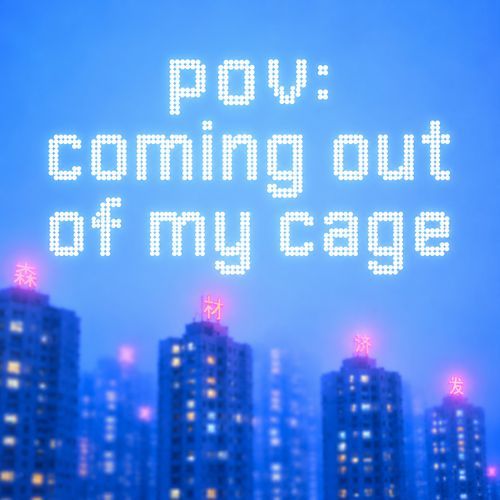 pov: coming out of my cage