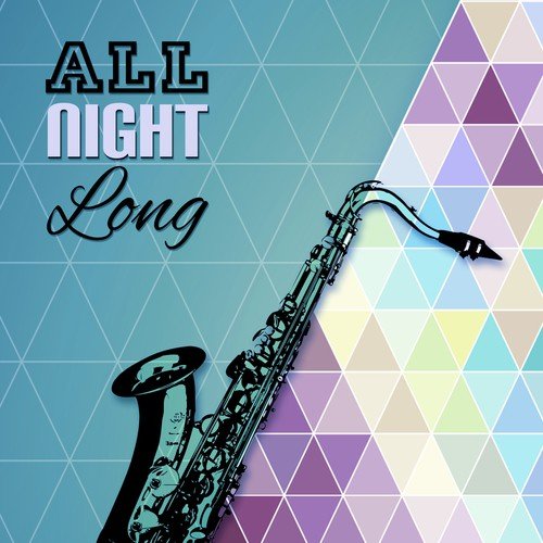 All Night Long - Smooth Jazz, Bossanova, Cocktail Party, Nightlife Background Music Lounge Club