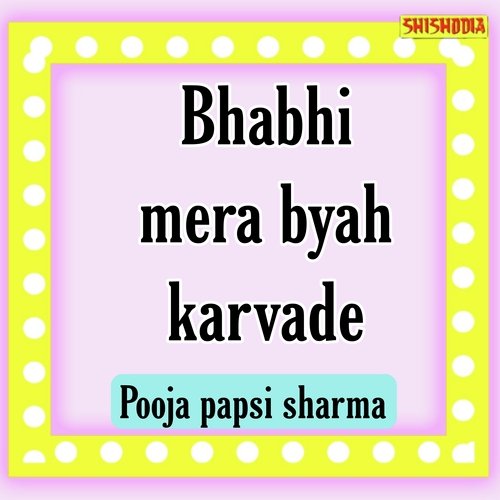 Bhabhi Mera Byah Karvade