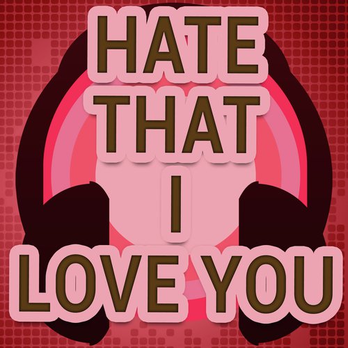 Hate That I Love You (A Tribute to Rihanna and NeYo)