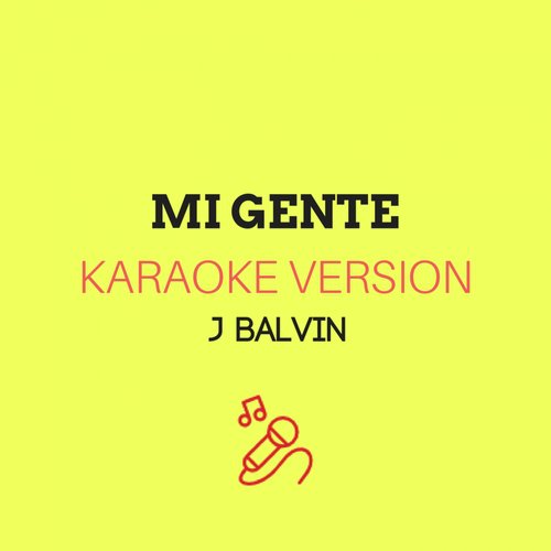 Mi Gente (Originally Performed by J Balvin) (Karaoke Version)