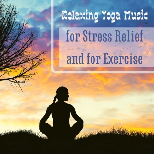 Relaxing Yoga Music for Stress Relief and for Exercise