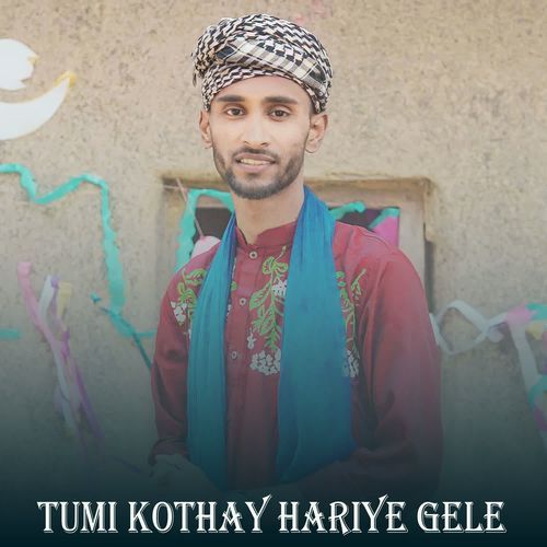 Tumi Kothay Hariye Gele