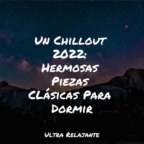 Un Chillout 2022: Hermosas Piezas CLásicas Para Dormir_poster_image