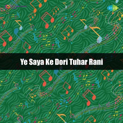 Ye Saya Ke Dori Tuhar Rani