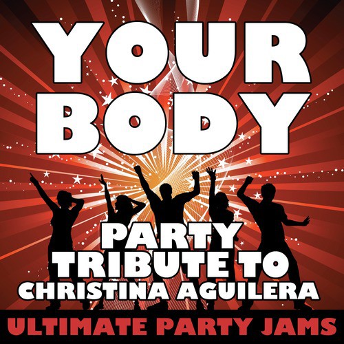 Your Body (Party Tribute to Christina Aguilera)