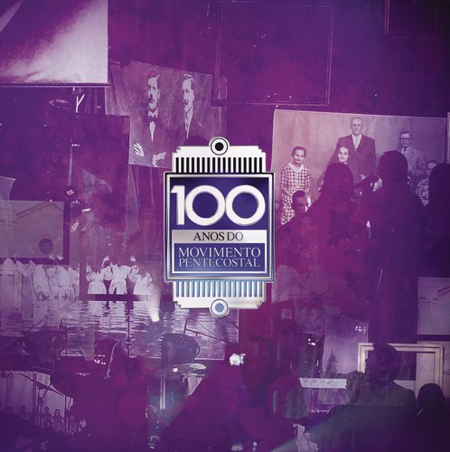 100 Anos do Movimento Pentecostal