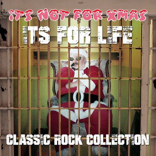 It's Not for Xmas, It's for Life - Classic Rock Collection