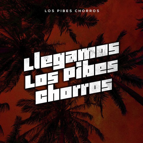 Llegamos Los Pibes Chorros — Los Pibes Chorros