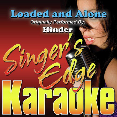 Loaded and Alone (Originally Performed by Hinder) [Karaoke Version]