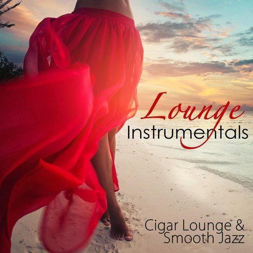 Lounge Instrumentals  – Smooth Jazz, Lounge & Smoke Jazz Sexy Music for Sensual Nightlife