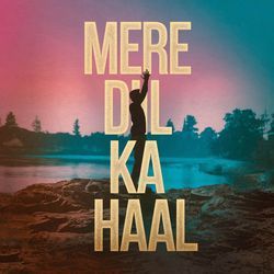 Mere Dil Ka Haal-HlgnXgFXeEc