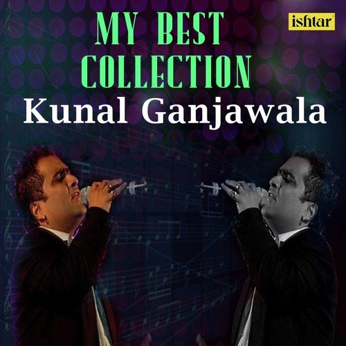 My Best Collection: Kunal Ganjawala