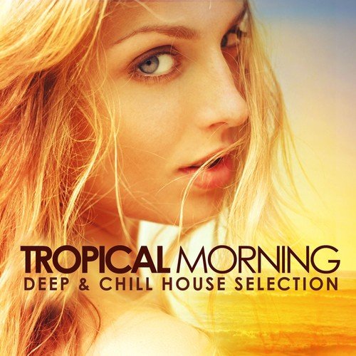 Tropical Morning (Deep & Chill House Selection)