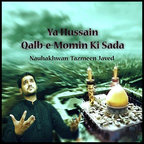 Ya Hussaina Qalb-e-Momin Ki Sada